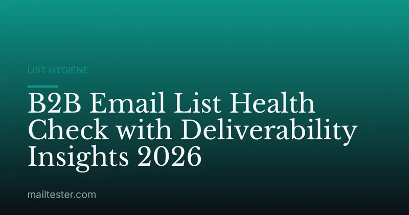 B2B Email List Health Check with Deliverability Insights 2026