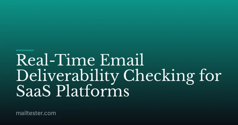 Real-Time Email Deliverability Checking for SaaS Platforms