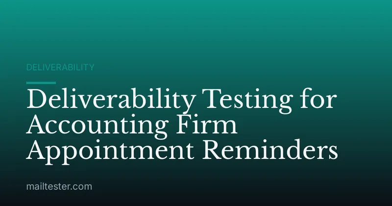 Deliverability Testing for Accounting Firm Appointment Reminders