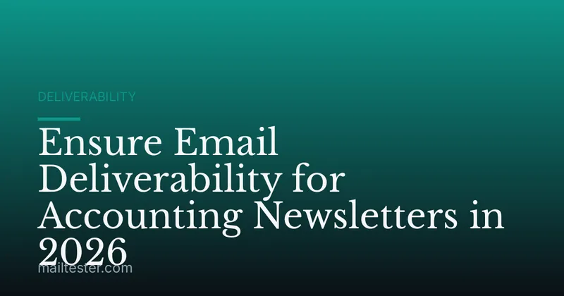 Ensure Email Deliverability for Accounting Newsletters in 2026