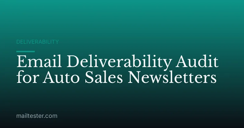 Email Deliverability Audit for Auto Sales Newsletters