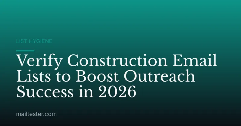 Verify Construction Email Lists to Boost Outreach Success in 2026