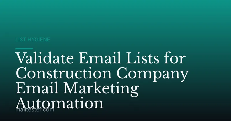 Validate Email Lists for Construction Company Email Marketing Automation