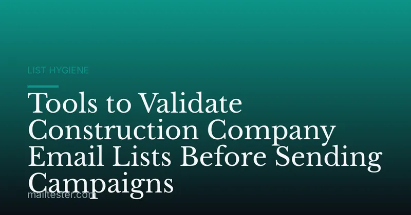 Tools to Validate Construction Company Email Lists Before Sending Campaigns