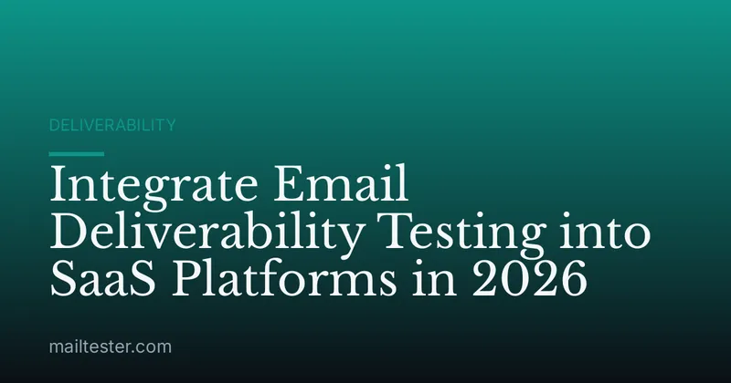 Integrate Email Deliverability Testing into SaaS Platforms in 2026