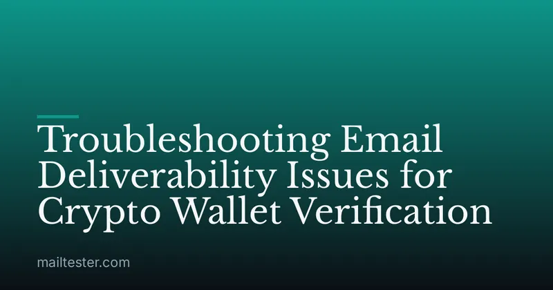 Troubleshooting Email Deliverability Issues for Crypto Wallet Verification