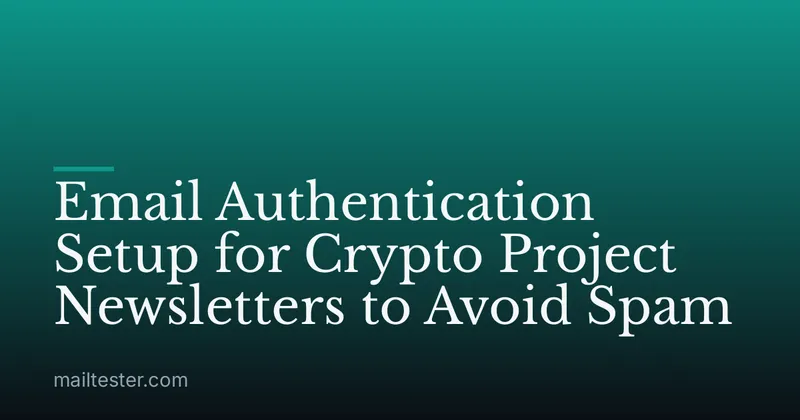 Email Authentication Setup for Crypto Project Newsletters to Avoid Spam