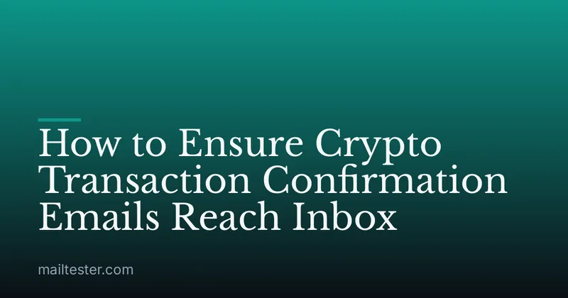 How to Ensure Crypto Transaction Confirmation Emails Reach Inbox