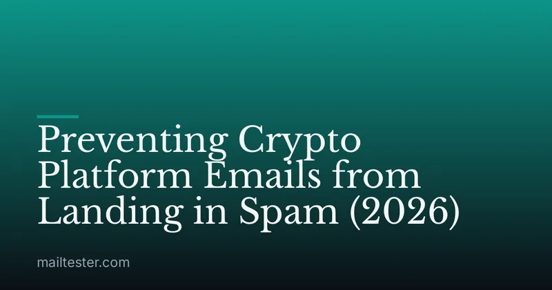 Preventing Crypto Platform Emails from Landing in Spam (2026)