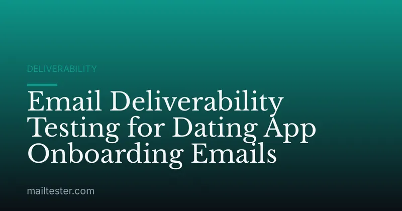 Email Deliverability Testing for Dating App Onboarding Emails