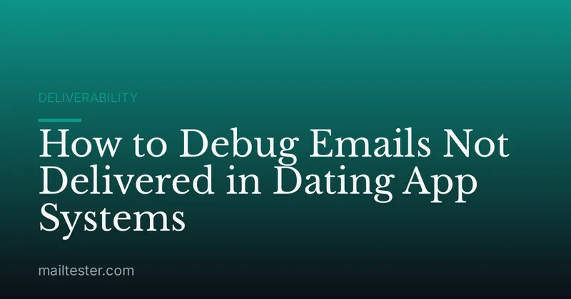 How to Debug Emails Not Delivered in Dating App Systems