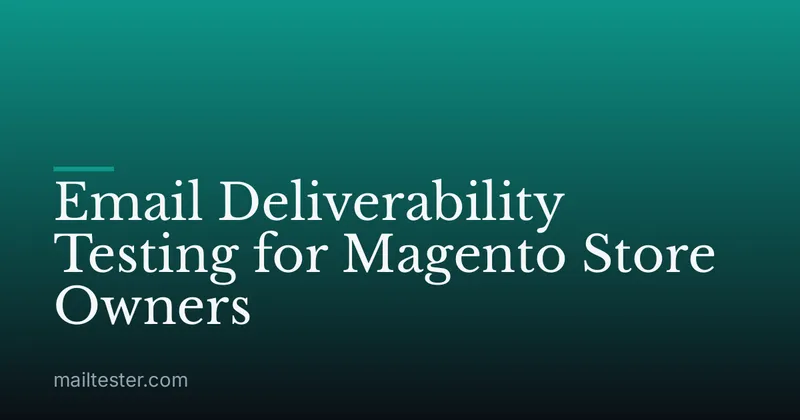 Email Deliverability Testing for Magento Store Owners