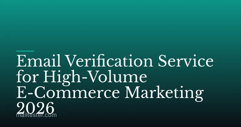 Email Verification Service for High-Volume E-Commerce Marketing 2026