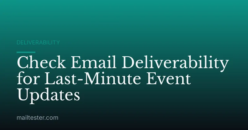 Check Email Deliverability for Last-Minute Event Updates