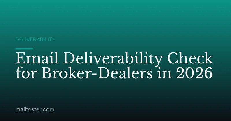 Email Deliverability Check for Broker-Dealers in 2026