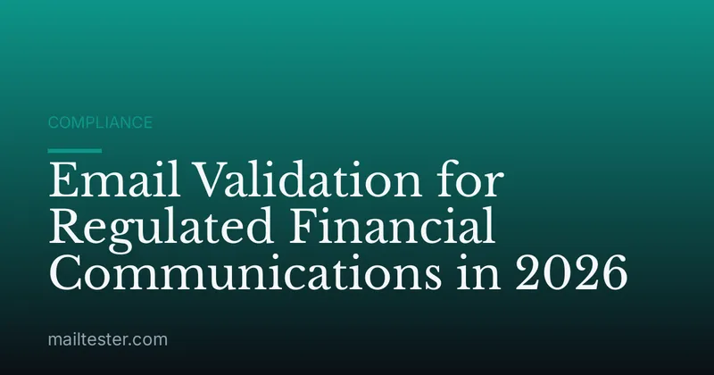Email Validation for Regulated Financial Communications in 2026