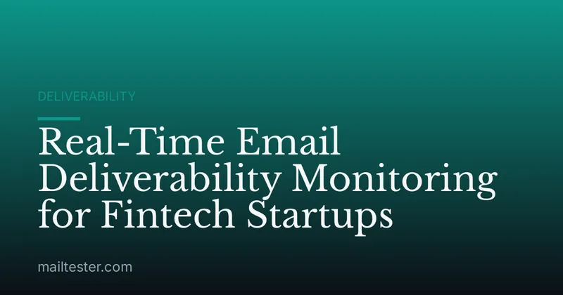 Real-Time Email Deliverability Monitoring for Fintech Startups