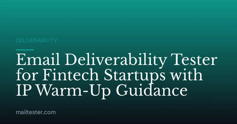 Email Deliverability Tester for Fintech Startups with IP Warm-Up Guidance