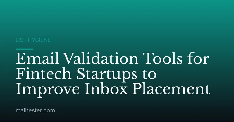 Email Validation Tools for Fintech Startups to Improve Inbox Placement