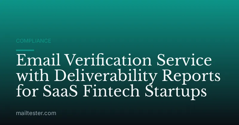 Email Verification Service with Deliverability Reports for SaaS Fintech Startups
