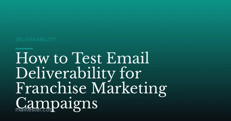 How to Test Email Deliverability for Franchise Marketing Campaigns