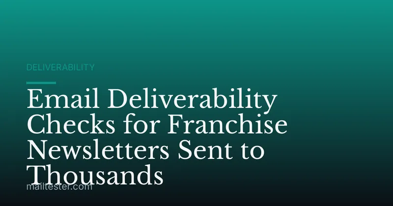Email Deliverability Checks for Franchise Newsletters Sent to Thousands