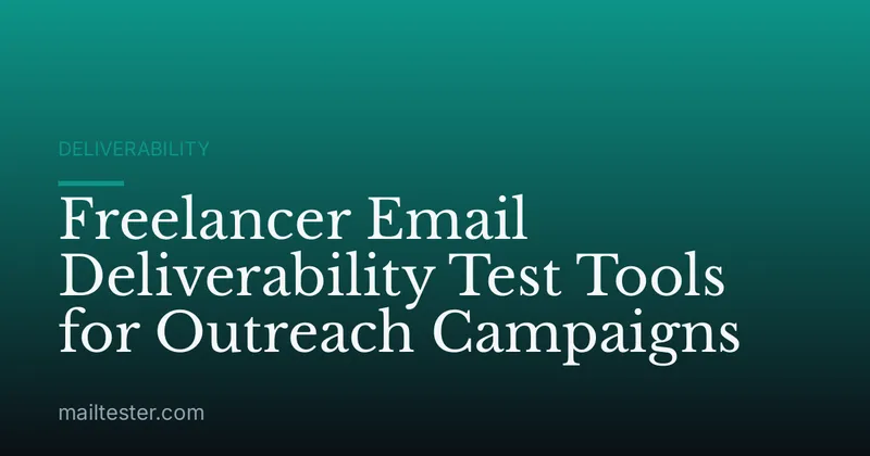 Freelancer Email Deliverability Test Tools for Outreach Campaigns