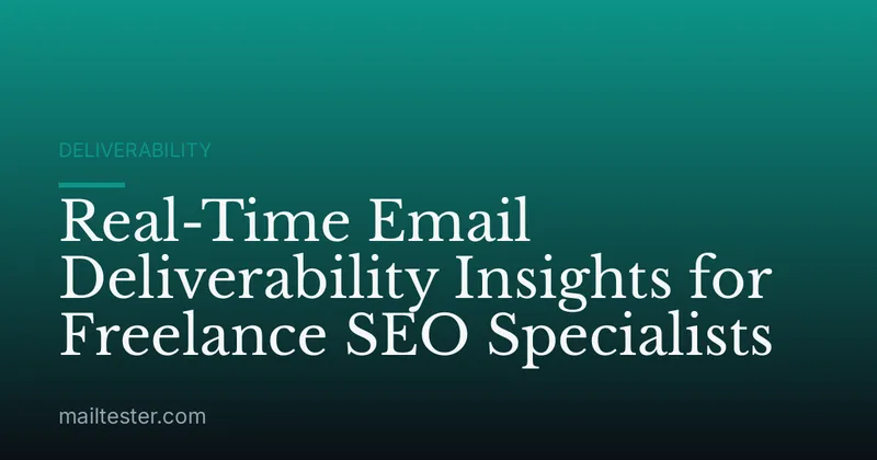 Real-Time Email Deliverability Insights for Freelance SEO Specialists