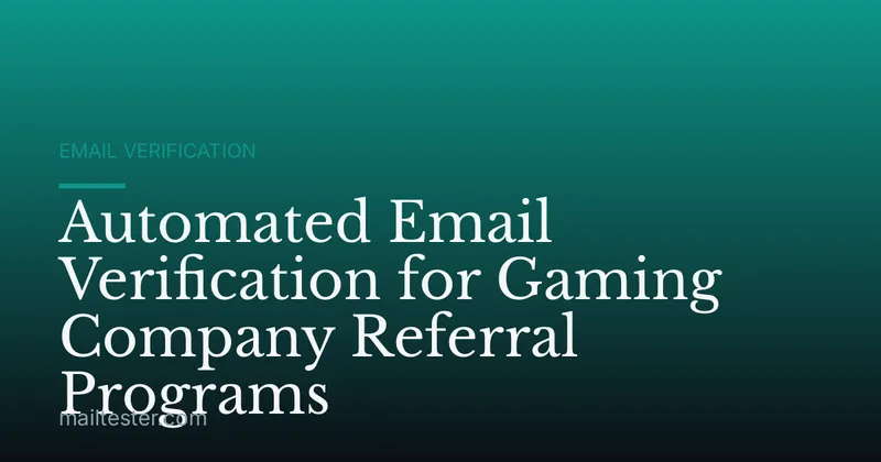 Automated Email Verification for Gaming Company Referral Programs