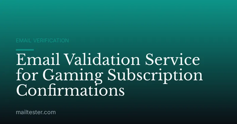 Email Validation Service for Gaming Subscription Confirmations