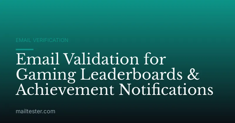 Email Validation for Gaming Leaderboards & Achievement Notifications