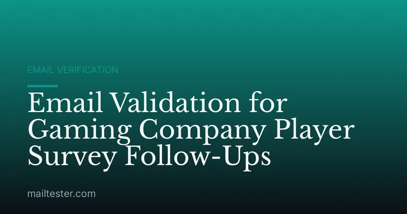Email Validation for Gaming Company Player Survey Follow-Ups