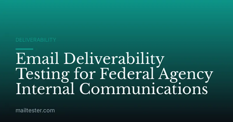 Email Deliverability Testing for Federal Agency Internal Communications