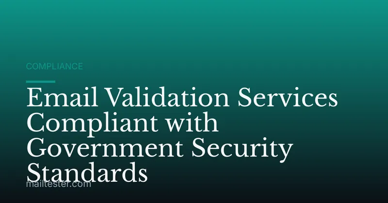 Email Validation Services Compliant with Government Security Standards