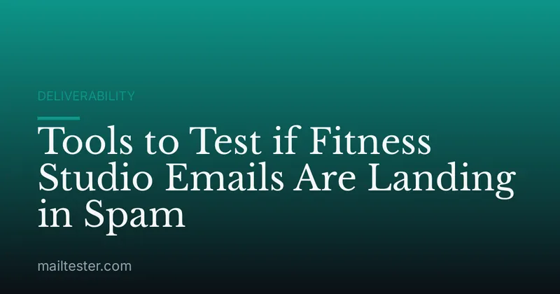 Tools to Test if Fitness Studio Emails Are Landing in Spam