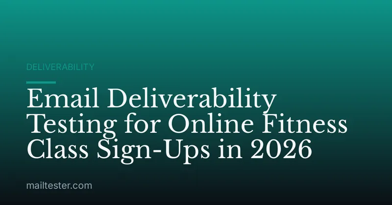 Email Deliverability Testing for Online Fitness Class Sign-Ups in 2026