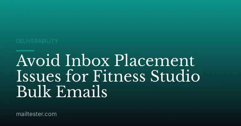 Avoid Inbox Placement Issues for Fitness Studio Bulk Emails