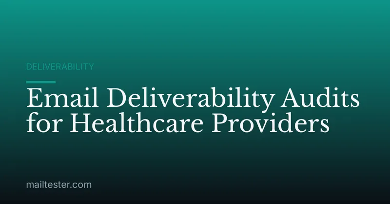 Email Deliverability Audits for Healthcare Providers