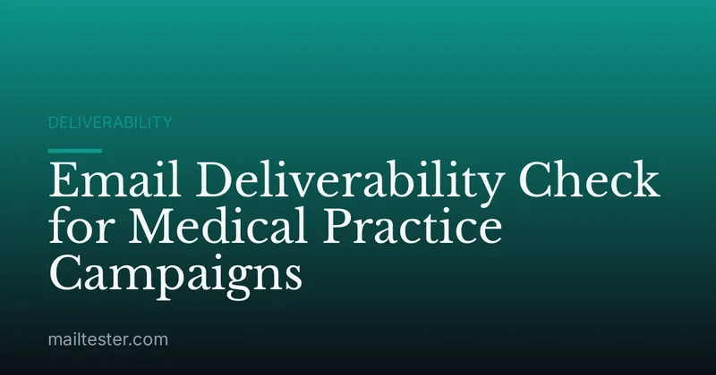 Email Deliverability Check for Medical Practice Campaigns