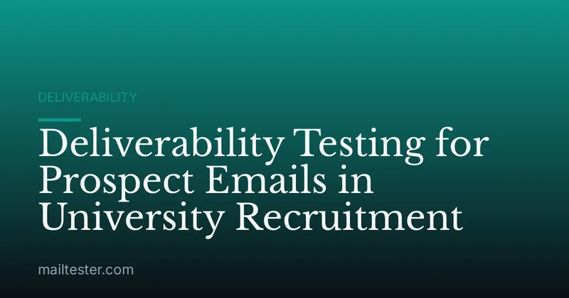 Deliverability Testing for Prospect Emails in University Recruitment