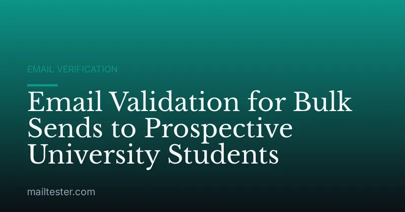 Email Validation for Bulk Sends to Prospective University Students