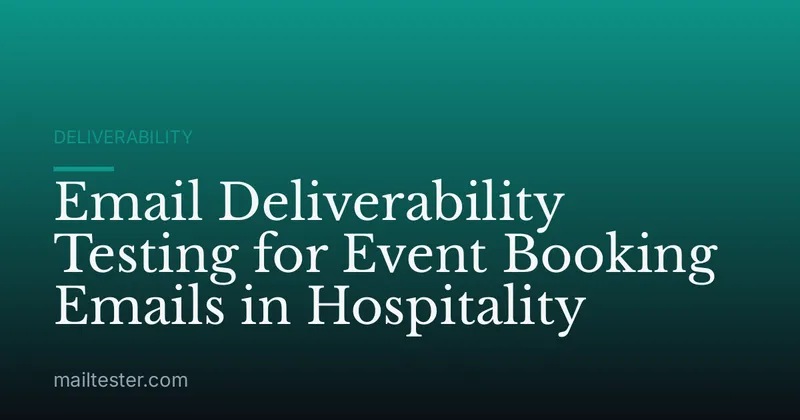 Email Deliverability Testing for Event Booking Emails in Hospitality