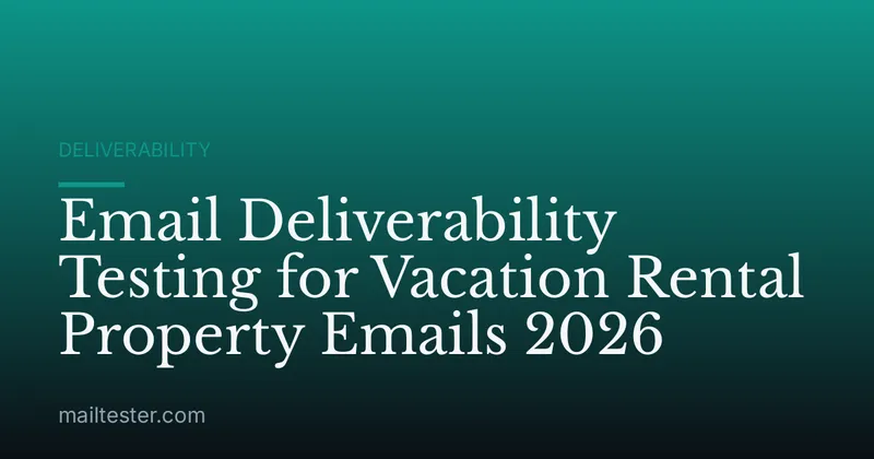Email Deliverability Testing for Vacation Rental Property Emails 2026