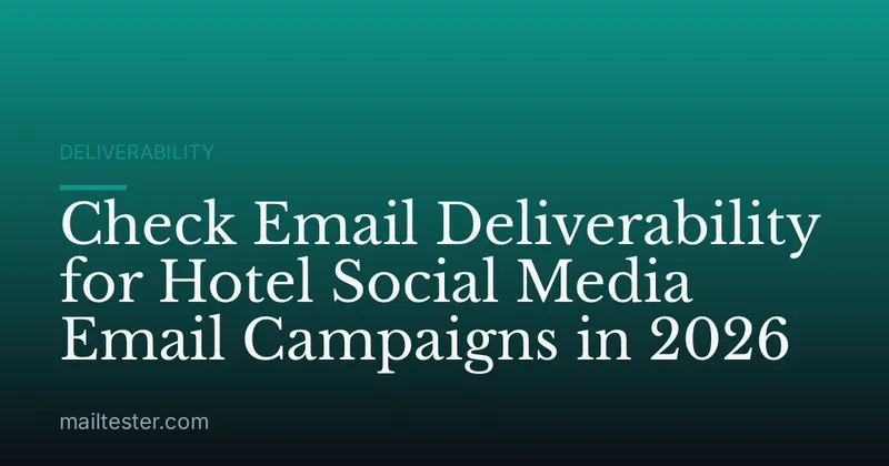 Check Email Deliverability for Hotel Social Media Email Campaigns in 2026