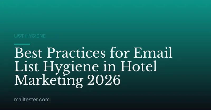 Best Practices for Email List Hygiene in Hotel Marketing 2026