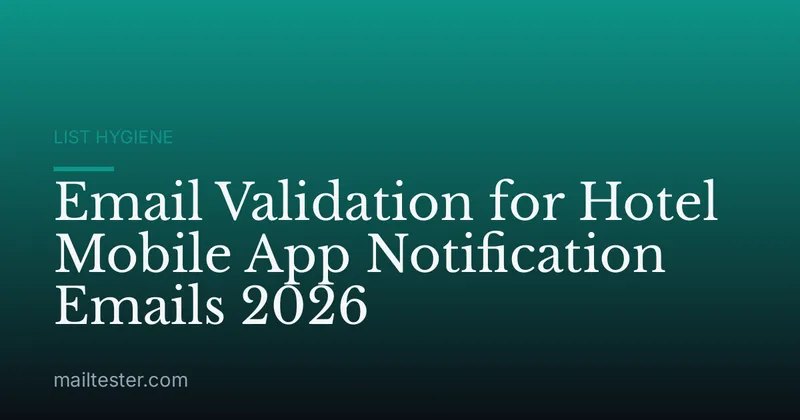 Email Validation for Hotel Mobile App Notification Emails 2026