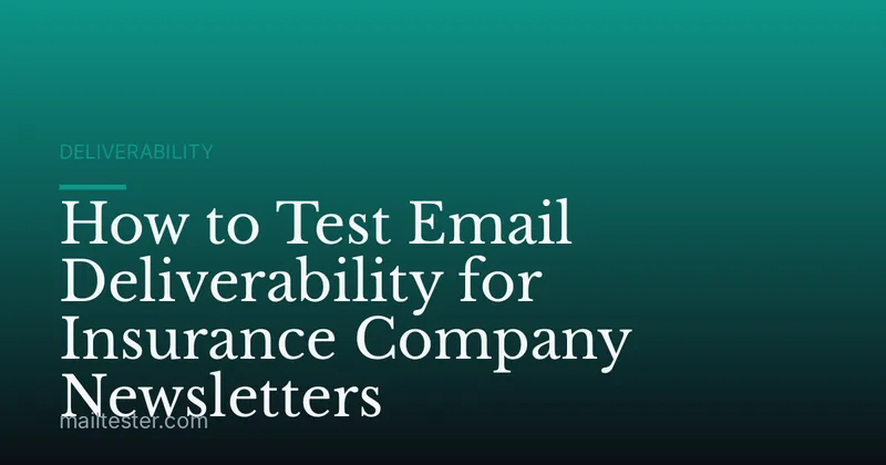 How to Test Email Deliverability for Insurance Company Newsletters