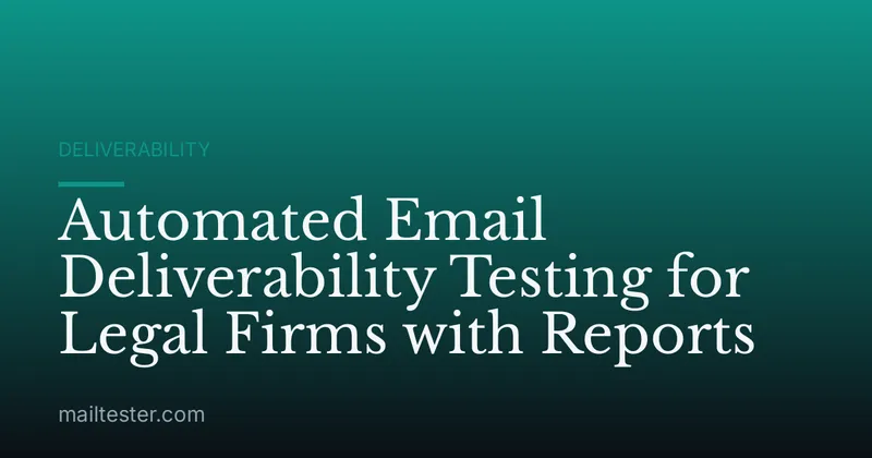 Automated Email Deliverability Testing for Legal Firms with Reports