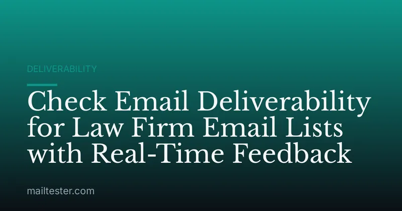 Check Email Deliverability for Law Firm Email Lists with Real-Time Feedback