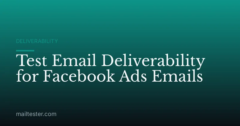 Test Email Deliverability for Facebook Ads Emails